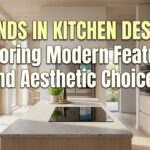 Trends in Kitchen Design Exploring Modern Features and Aesthetic Choices