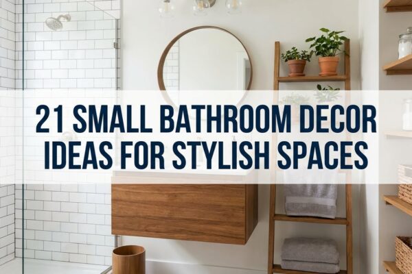 21 Small Bathroom Decor Ideas for Stylish Spaces